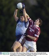 16 November 2003; Darren Magee, Dublin, in action against Westmeath's David O'Shaughnessy. GAA Challenge Match, Dublin v Westmeath, St. Jude's GAA Club, Dublin. Picture credit; Pat Murphy / SPORTSFILE *EDI*