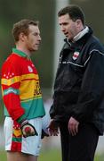 6 February 2005; Carlow manager Liam Hayes in conversation with David Nolan before the game. Allianz National Football League, Division 2A, Monaghan v Carlow, O'Neill Park, Clontibrit, Co. Monaghan. Picture credit; Pat Murphy / SPORTSFILE