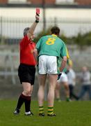 2 April 2005; Paul Murray, Meath, is sent off by referee Tomas Quigley. Leinster U21 Football Championship Semi-Final, Meath v Kildare, Cusack Park, Mullingar, Co. Westmeath. Picture credit; Ray McManus / SPORTSFILE
