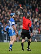 9 March 2014; Waterford captain Michael Walsh is sent off by referee Cathal MacAlastair. Allianz Hurling League, Division 1A, Round 3, Waterford v Dublin, Walsh Park, Waterford. Picture credit: Matt Browne / SPORTSFILE