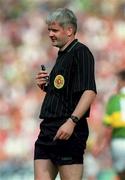 20 August 2000; Referee John Bannon during the Bank of Ireland All-Ireland Senior Football Championship Semi-Final match between Kerry and Armagh at Croke Park in Dublin. Photo by Damien Eagers/Sportsfile